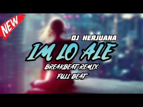 DJ IM LO ALE SLOWED BREAKBEAT REMIX FULL BEAT TERBARU 2024
