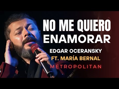 EDGAR OCERANSKY FT. MARÍA BERNAL - NO ME QUIERO ENAMORAR