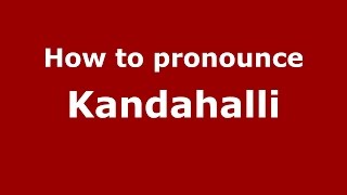 How to pronounce Kandahalli