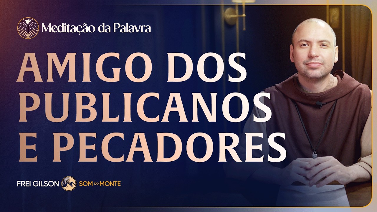 Amigo dos publicanos e pecadores | (Lucas 7, 31-35) #2835 | Meditação da Palavra