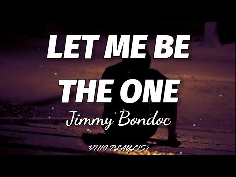 Jimmy Bondoc - Let Me Be The One (Lyrics)????