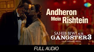 Andheron Mein Rishtey | Audio | Saheb Biwi Aur Gangster 3