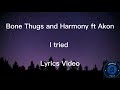 Bone Thugs and Harmony ft Akon - I tried so hard lyric video