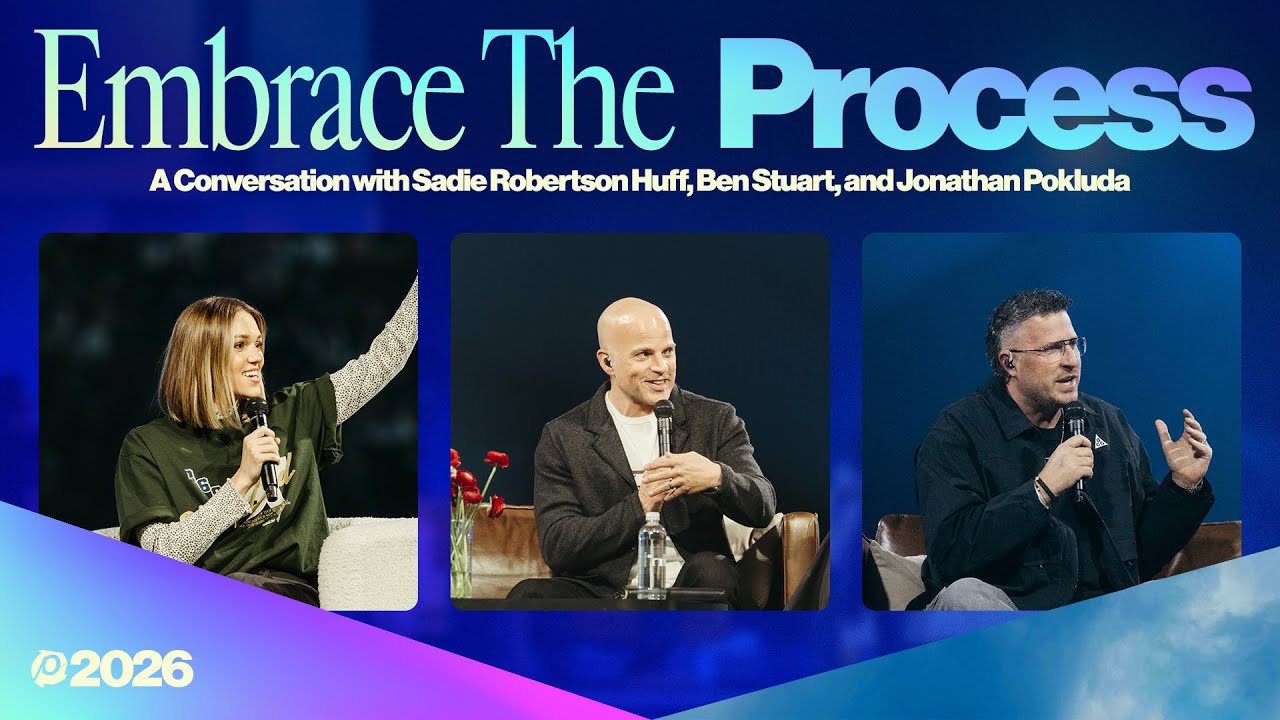 Embrace The Process | Sadie Robertson Huff, Ben Stuart, and Jonathan Pokluda | Passion 2026