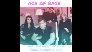 Ace of Base   Into the Night of Blue (2021 Michielio Mix)