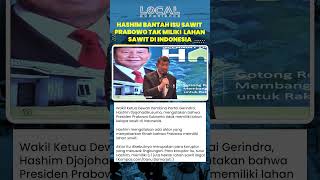 Prabowo Disebut Tak Miliki Sawit, Hashim Ungkap Koruptor Kuasai 3,7 Juta Hektare