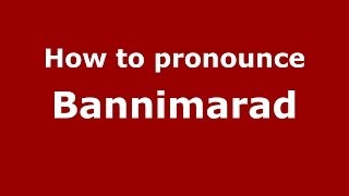 How to pronounce Bannimarad