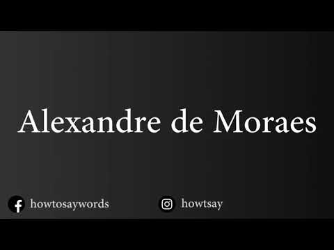 How To Pronounce Alexandre de Moraes