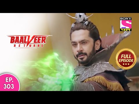Baalveer Returns | Full Episode | Episode 303 | 18th July, 2021
