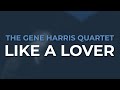 The Gene Harris Quartet - Like A Lover (Official Audio)