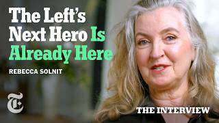 Rebecca Solnit Says Trump's Strongest Foil Has Been Here All Along | The Interview