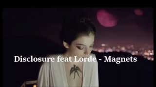 Disclosure feat Lorde - Magnets ( Lyrics )