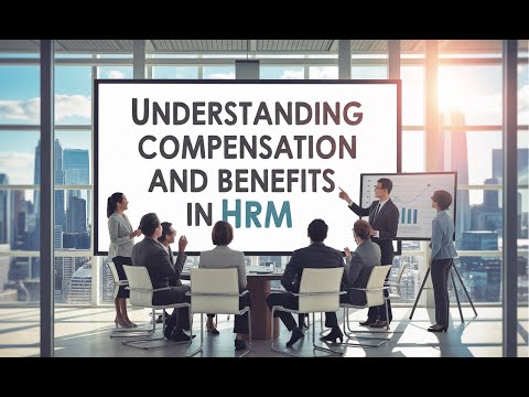 Understanding Compensation and Benefits in HRM (3 Minutes)