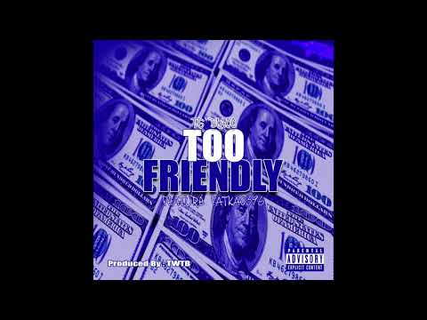 TG Blacc feat FatKao 296 - Too Friendly (Prod by T.W.T.B)