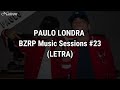 PAULO LONDRA || BZRP Music Sessions #23 (LETRA)