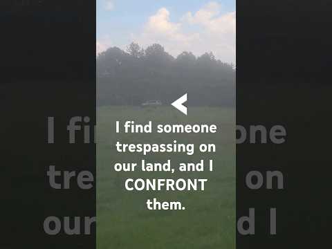 I confront someone trespassing on our land