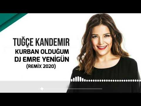 Dj Emre Yenigün ft. Tuğçe Kandemir - Kurban olduğum [Remix 2020]