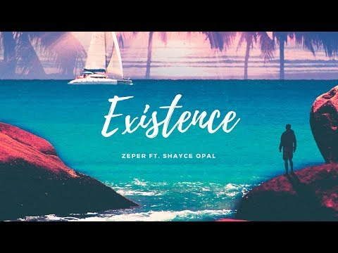 Zeper ft. Shayce Opal - Existence