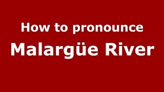 How to pronounce Malargüe River