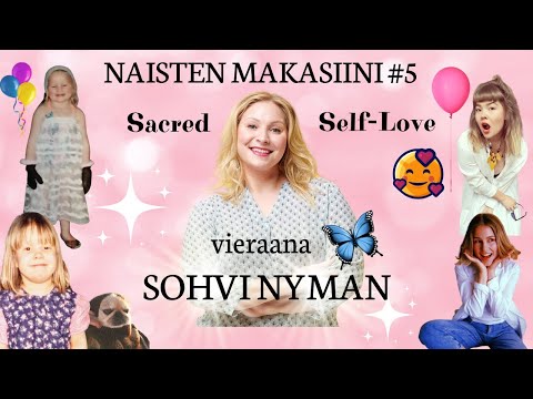 NAISTEN MAKASIINI #5 Sacred Self-Love ft. ihanuusvalmentaja Sohvi Nyman