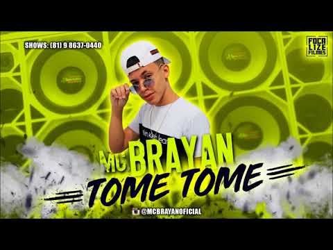 MC BRAYAN - TOME TOME - MÚSICA NOVA 2018