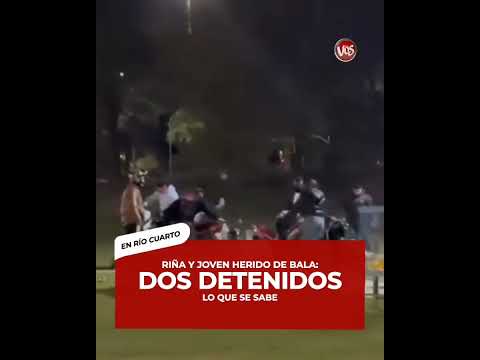 RIO CUARTO: RIÑA Y JOVEN HERIDO DE BALA.