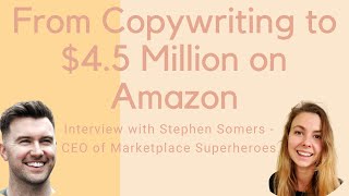 How Stephen Somers Went From Copywriting to $4.5 Million in Amazon Sales