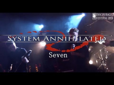 SYSTEM ANNIHILATED - SEVEN (DISCOURAGED FESTIVAL 2013)