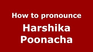 How to pronounce Harshika Poonacha