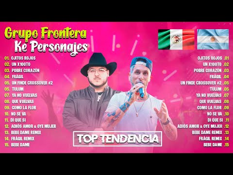GRUPO FRONTERA X KE PERSONAJES TENDENCIA 2023 - ÁLBUM DE CANCIONES MÁS ÉXITOS 2023 - TENDENCIA 2023