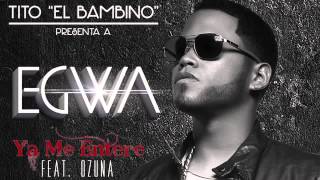 Ozuna Ft Egwa Ya Me Entere [Tito El Bambino Presenta] (Official)