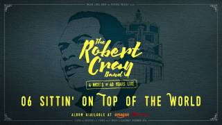The Robert Cray Band - Sittin' On Top of the World - 4 Nights Of 40 Years Live