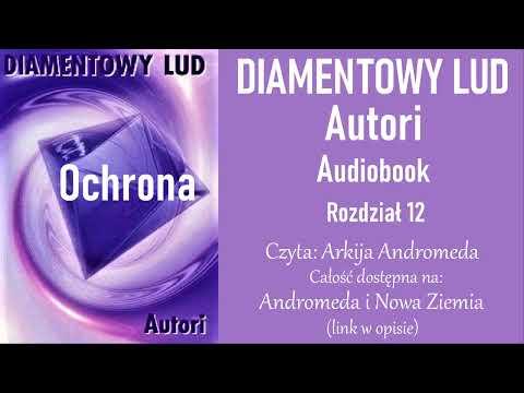OCHRONA, Czterowymiarowa inteligencja, DIAMENTOWY LUD Ashan, 12cz. AUDIOBOOK–Andromeda i Nowa Ziemia