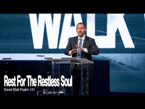 Rest For Your Restless Soul (Psalm 131) || Walk With Jesus || David Platt