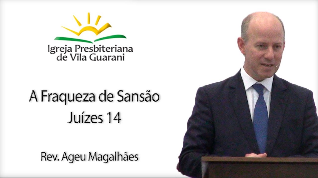 A Fraqueza de Sansão - Juízes 14 | Rev. Ageu Magalhães