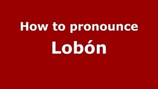 How to pronounce Lobón