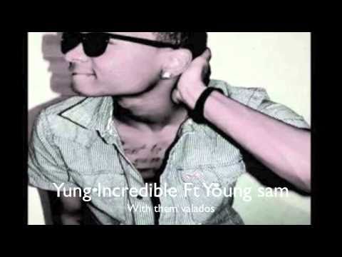 Yung incredible Ft young sam - With them valados