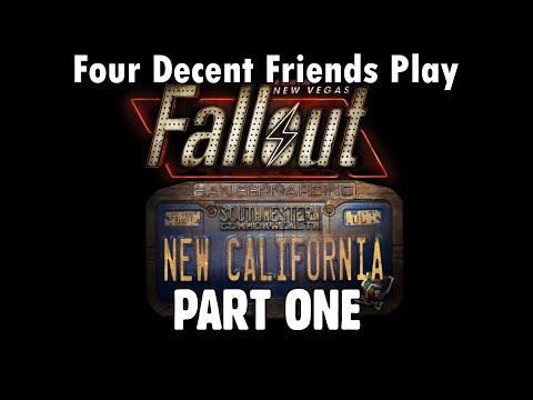 Four Decent Friends Play Fallout: New California - Part One