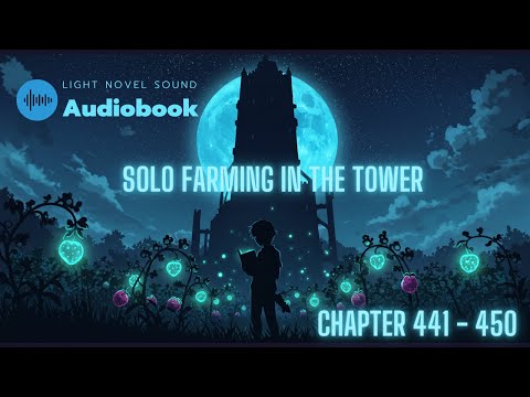 Solo Farming In The Tower - Chapter 441 - 450 | Audiobook