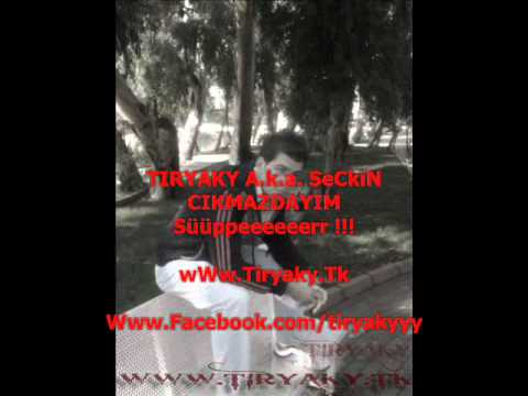 TIRYAKY A.k.a SeCKiN - CIKMAZDAYIM 2010