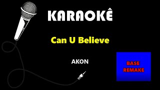 Akon - Can U Believe (Karaokê)