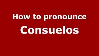How to pronounce Consuelos