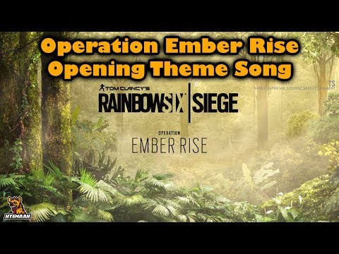 Rainbow Six Siege Operation Ember Rise Opening Theme Song