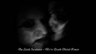 ♄ The Sixth Incubator ʇ We&#39;re Death Metal Power