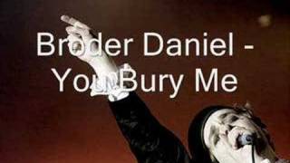 Broder Daniel - You Bury Me
