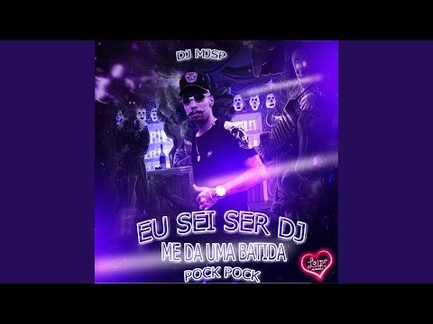EU SEI SER DJ - ME DA UMA BATIDA, POCK POCK