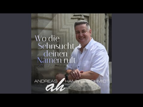 Wo die Sehnsucht deinen Namen ruft