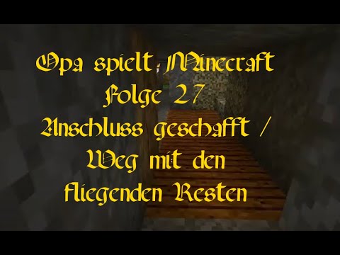 Opa spielt Minecraft 027 - Anschluss geschafft / Weg mit den fliegenden Resten