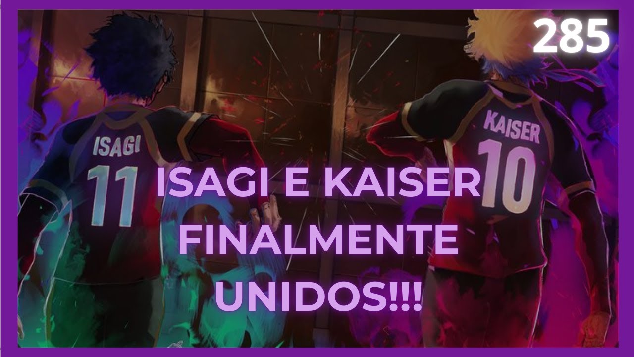 KAISER E ISAGI SE ALIAM! - BLUE LOCK 285 (DUBLADO)