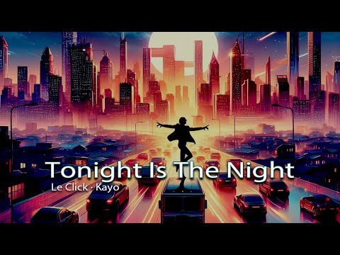 Tonight Is The Night - Le Click · Kayo